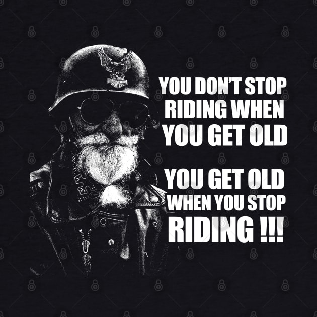 You get old when you stop riding biker gift by BadDesignCo